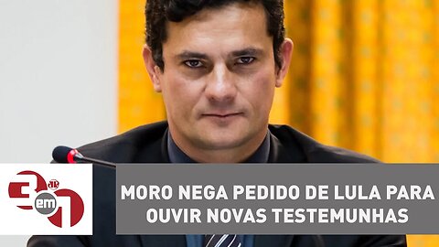 Juiz Sérgio Moro nega pedido de Lula para ouvir novas testemunhas