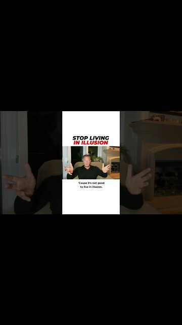 Stop Living In Illusion