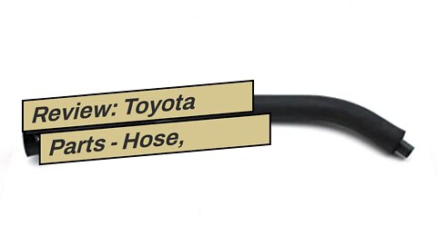 Review: Toyota Parts - Hose, Ventilation, N (12262-28021)