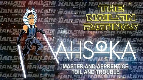 The Nailsin Ratings: Ahsoka - Master And Apprentice Toil and Trouble