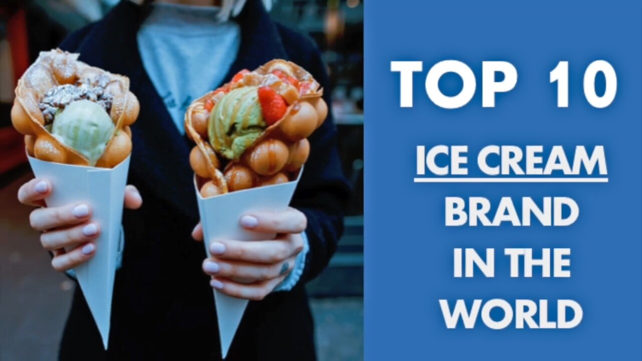 TOP 10 Ice Cream brand in the World - Love them all!!!