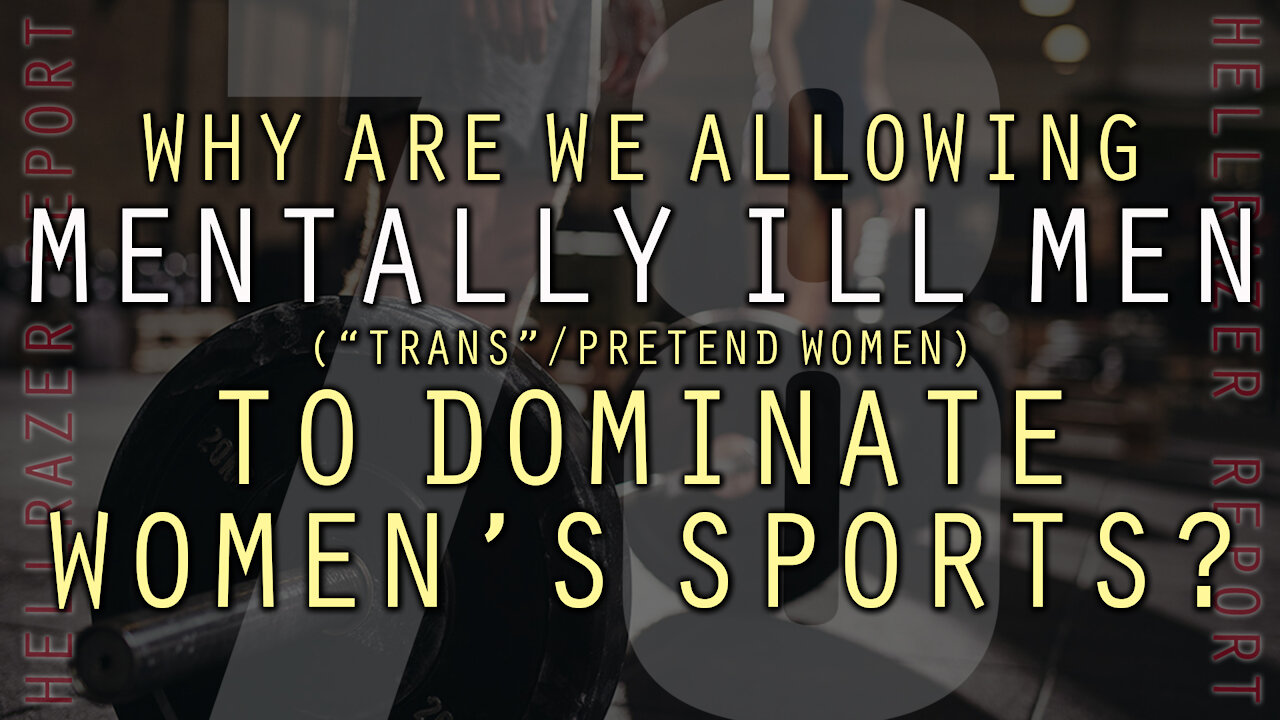 WHY ARE WE ALLOWING MENTALLY ILL MEN TO DOMINATE WOMEN’S SPORTS?