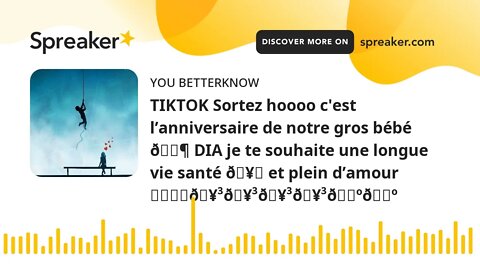 TIKTOK Sortez hoooo c'est l’anniversaire de notre gros bébé 👶 DIA je te souhaite une longue vie sant