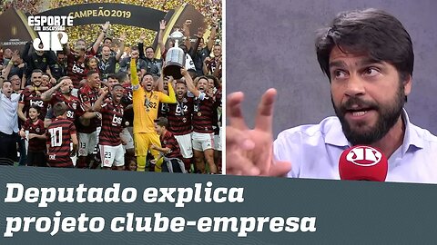 Clube-empresa: Deputado explica projeto e usa Flamengo como exemplo