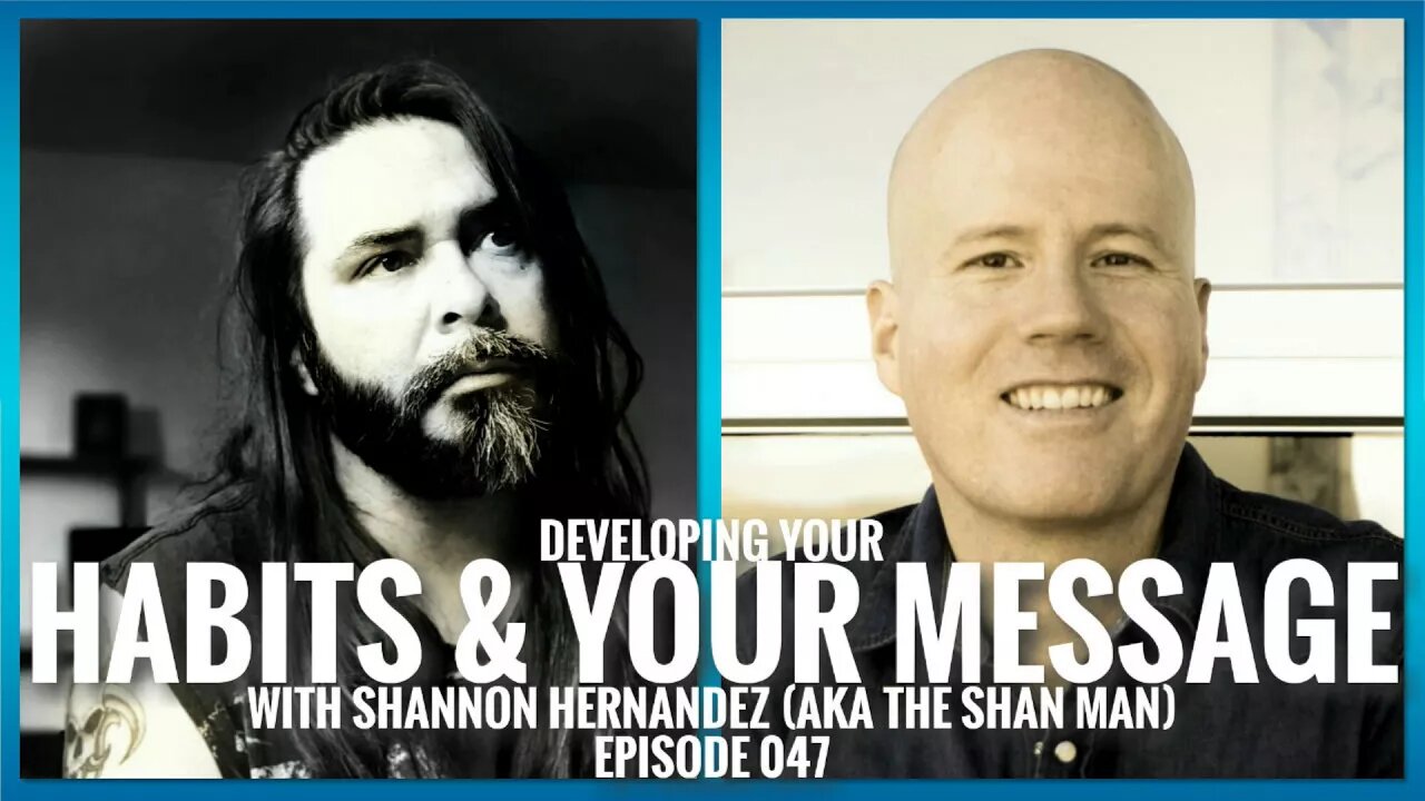 Developing Your Habits and Your Message with Shannon Hernandez (aka The Shan Man) | ETHX 047