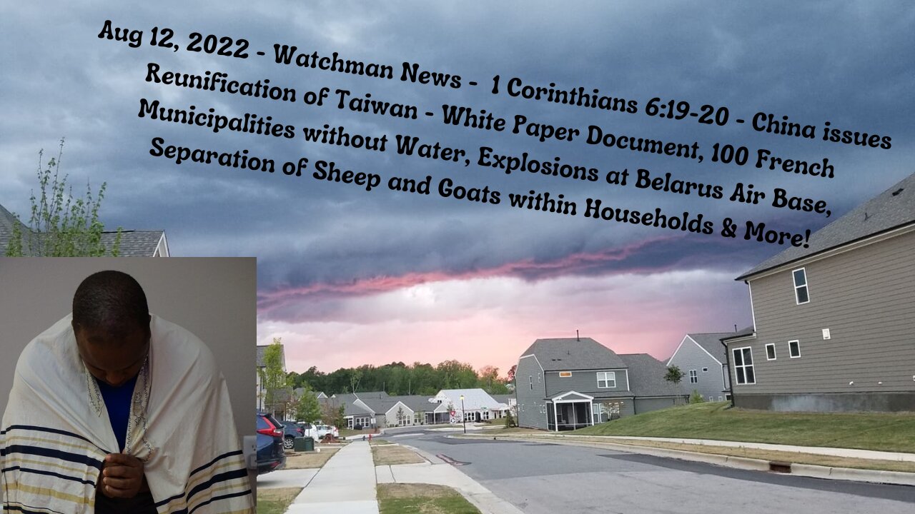 Aug 12, 2022-Watchman News-1 Corinthians 6:19-20 - China's Reunification Doc, Belarus Attack & More!