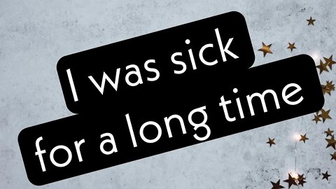 I was sick for 3 years