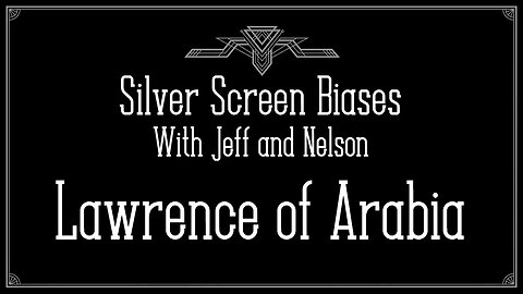 Arabian Knights - Silver Screen Biases 026 - Lawrence of Arabia