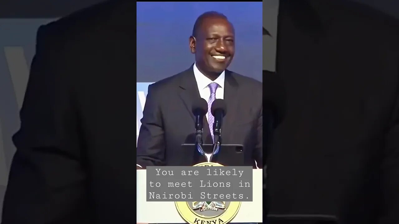 You Might meet Lions In Nairobi Streets ~Ruto