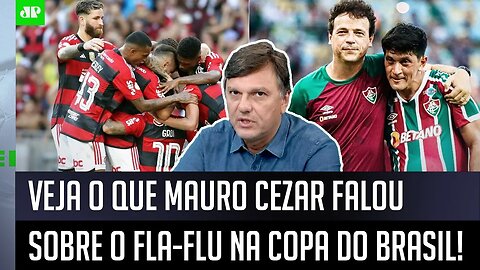 "NÃO! Esse Flamengo x Fluminense na Copa do Brasil..." Mauro Cezar É DIRETO antes do MATA-MATA!