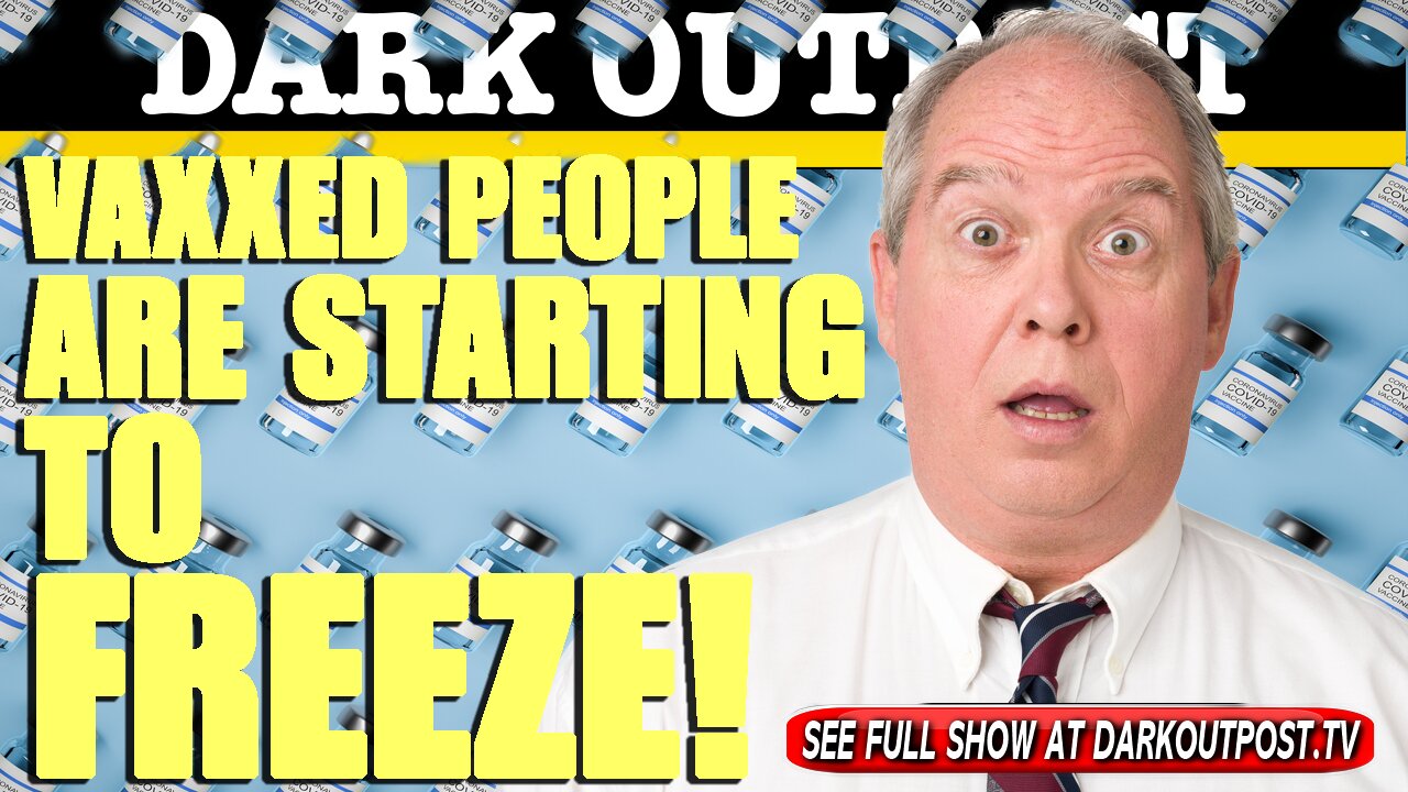 Dark Outpost 06-02-2021 Vaxxed People Are Starting To Freeze!