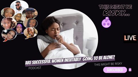 "BUT YOUR BED IS COLD." ARE "SUCCESSFUL" WOMEN INEVITABLY SINGLE?