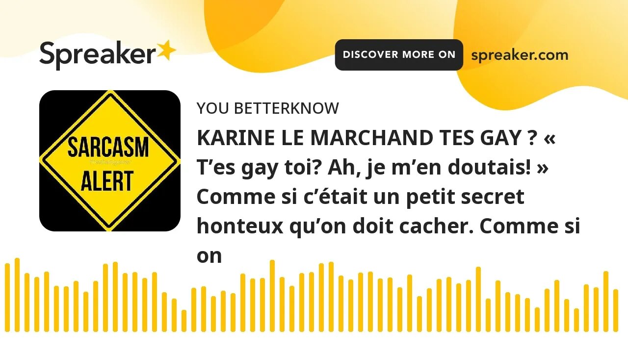 KARINE LE MARCHAND TES GAY ? « T’es gay toi? Ah, je m’en doutais! » Comme si c’était un petit secret