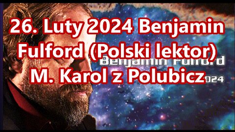 26. Luty 2024 Benjamin Fulford (Polski lektor)