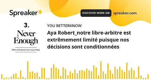 Aya Robert_notre libre-arbitre est extrêmement limité puisque nos décisions sont conditionnées