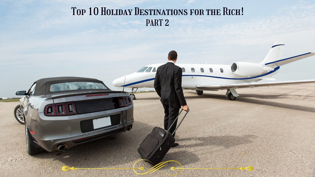 Top 10 Holiday destinations for the rich! - Part 2