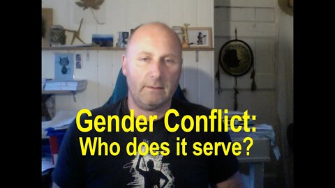 Gender Conflict: who does it serve?