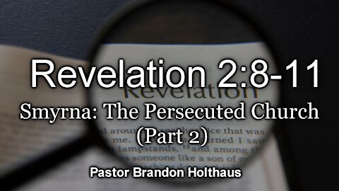 Revelation 2:8-11 Symrna, the Persecuted Church (Part 2)