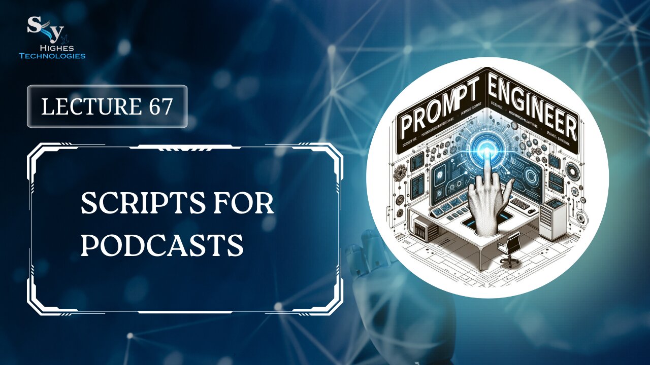 67. Scripts for Podcasts | Skyhighes | Prompt Engineering