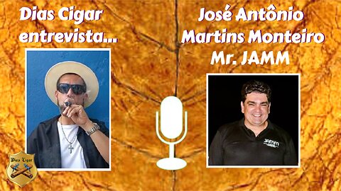 #37 Dias Cigar entrevista... José Antônio Martins Monteiro - Mr.JAMM