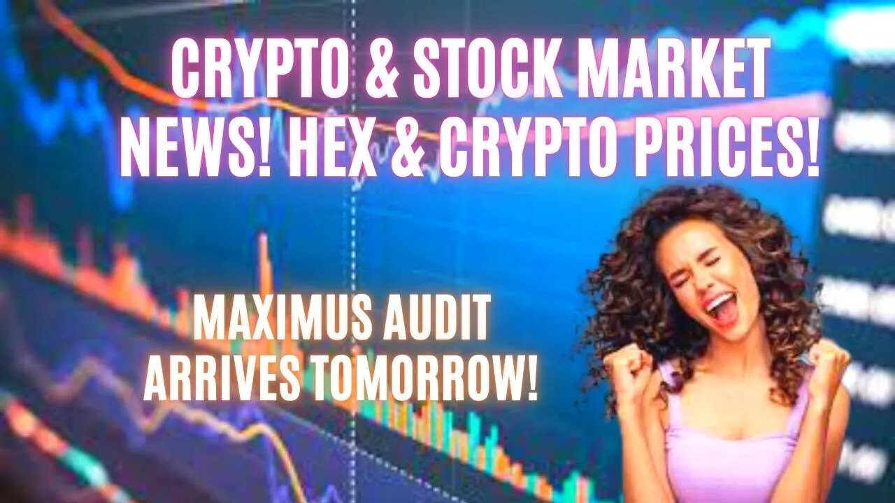 Crypto & Stock Market News! Hex & Crypto Prices! Maximus Audit Arrives Tomorrow!