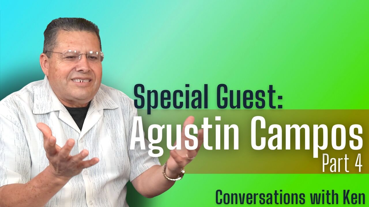 Pastor Agustin Campos - Part 4 - Christian Podcast Interview - Conversations with Ken