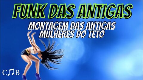 Funk das Antigas - Montagem Mulheres do Teto