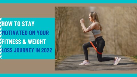 How To Stay Motivated On Your Fitness and Weight Loss Journey 2022