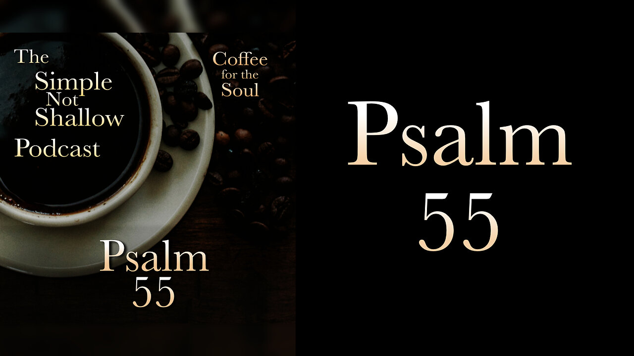 Psalm 55: Turning Betrayal Into Worship