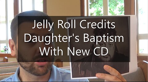 Jelly Roll Credits Daughter's Baptism With New CD