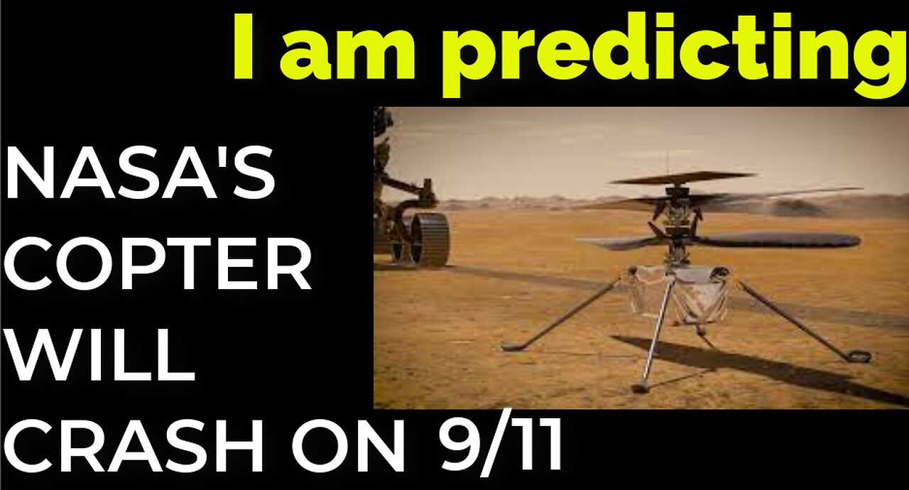 I am predicting: NASA'S MARS HELICOPTER WILL CRASH ON SEP 11