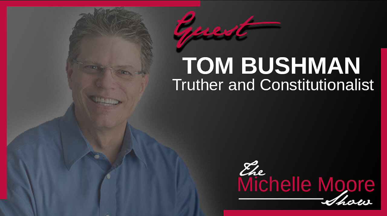 The Michelle Moore Show: Tom Bushman 'Your Strawman, The Law, Your Rights, and Innerstanding the Truth' Friday, July 7, 2023