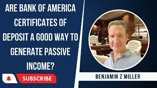 Are Bank of America Certificates of Deposit a good way to generate passive income?