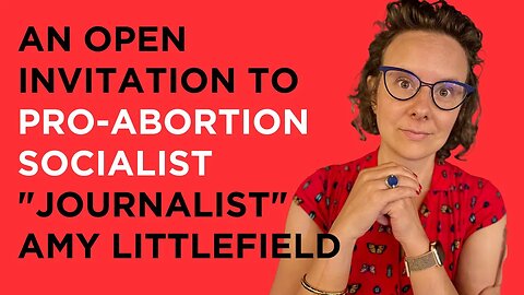 An open invitation to pro-abortion socialist Amy Littlefield to have a civil conversation