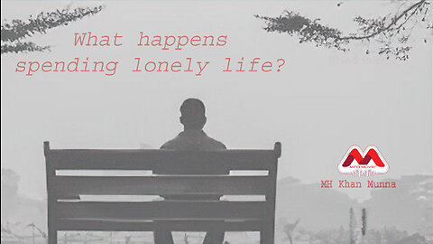 What happens spending lonely life?