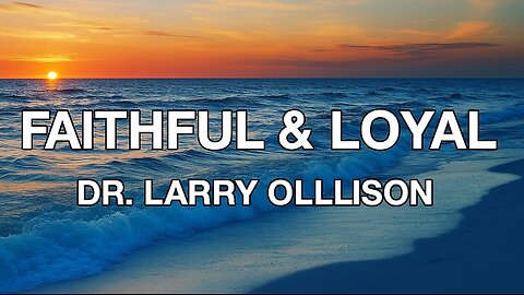 Faithful and Loyal - Dr. Larry Ollison