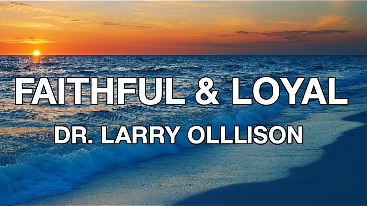 Faithful and Loyal - Dr. Larry Ollison