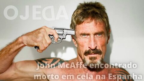 John McAfee encontrado morto em sua cela após ser condenado a prisão perpétua por SONEGAÇÃO