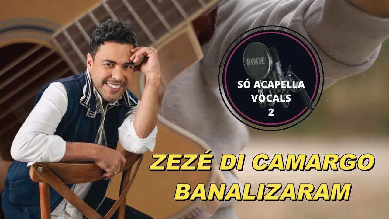 Zezé Di Camargo - Banalizaram /ACAPELLA