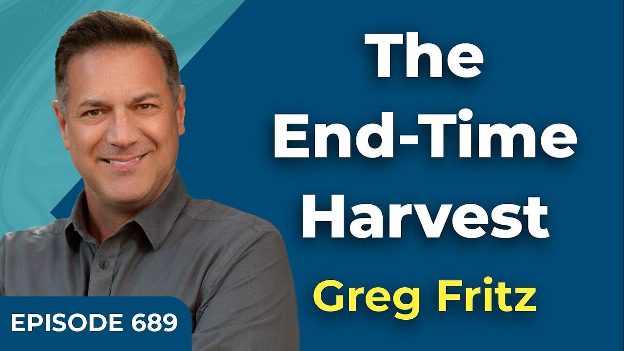 Episode 689: The End-Time Harvest