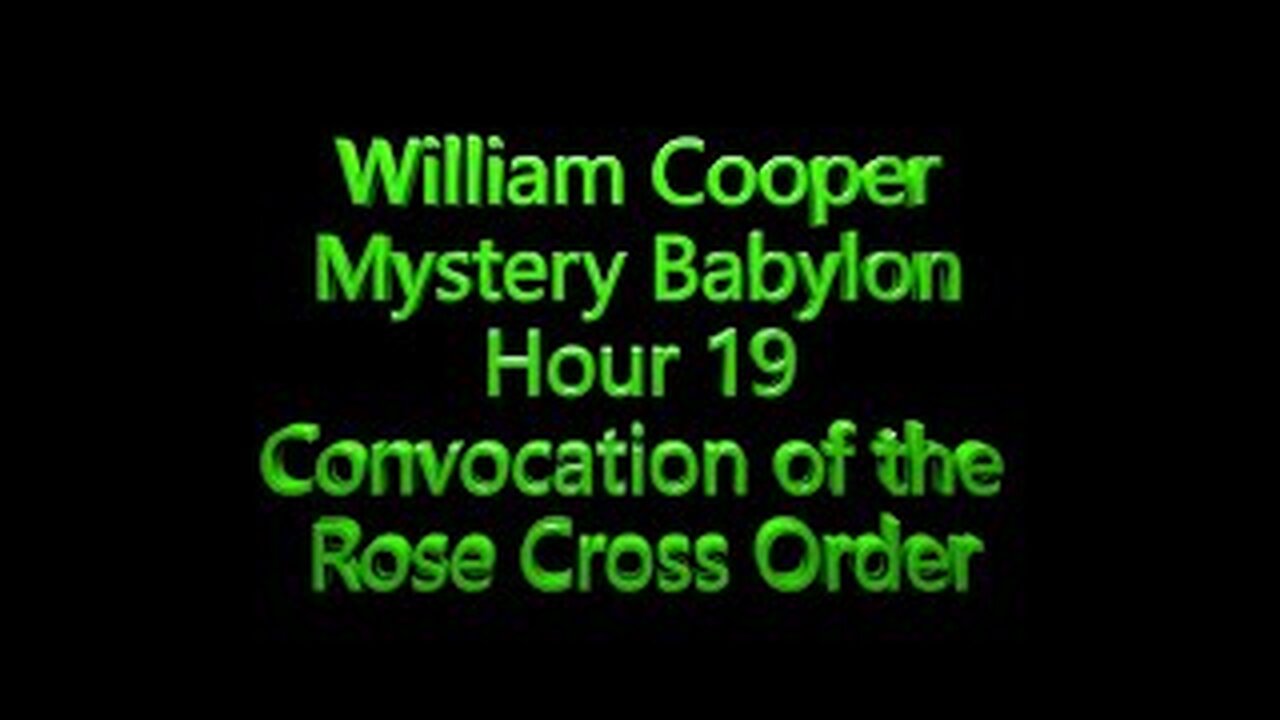 19 WillIam Cooper - Mystery Babylon - Convocation of the Rose Cross Order