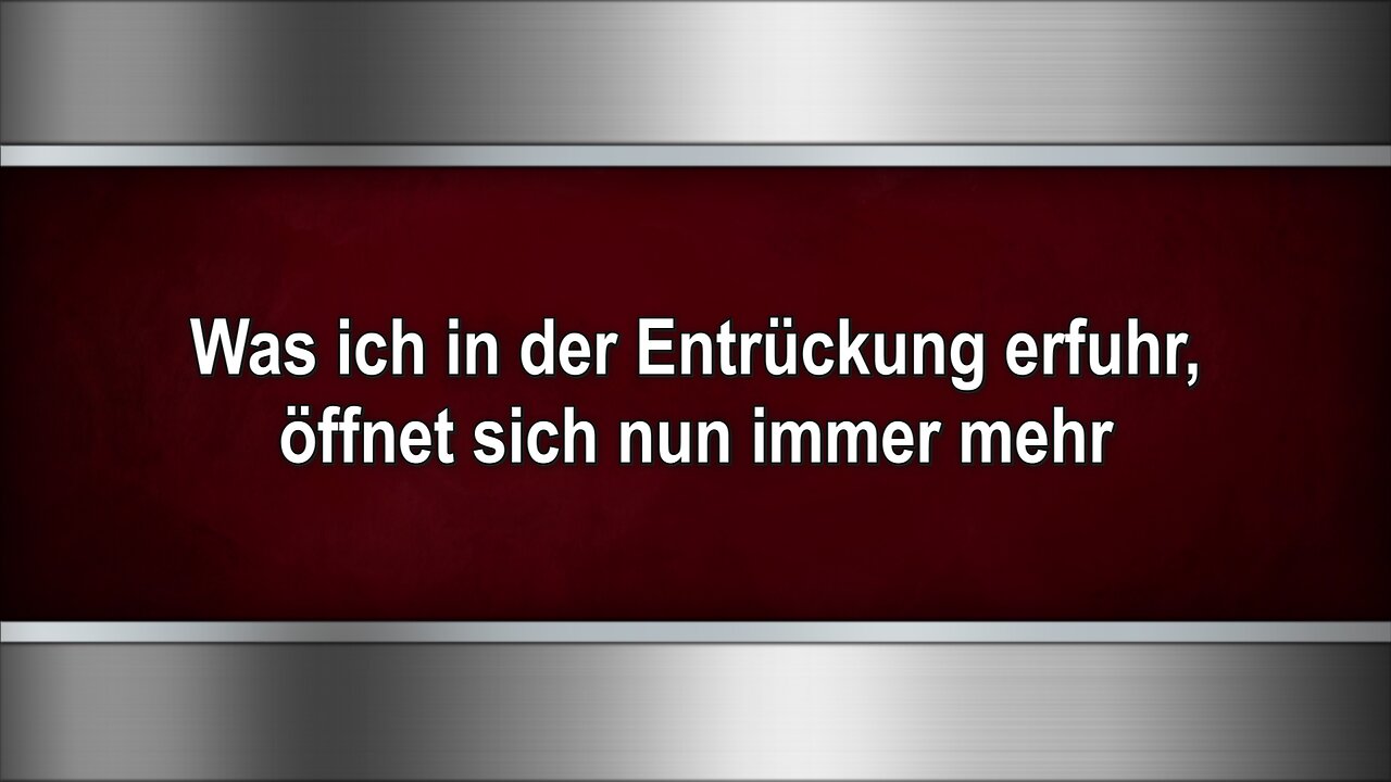 Was ich in der Entrückung erfuhr, öffnet sich nun immer mehr