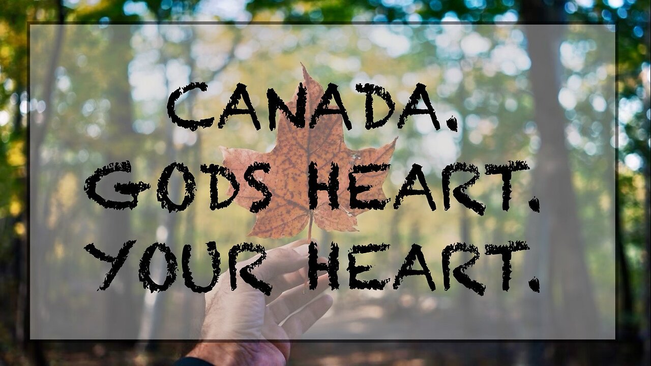 Gods heart for Canada and for you!