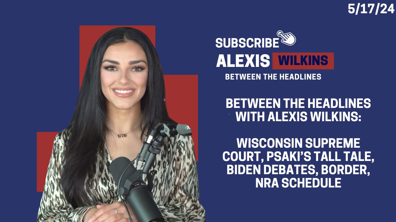 Between the Headlines with Alexis Wilkins: Wisconsin Supreme Court, Psaki's Book, Debates, Border