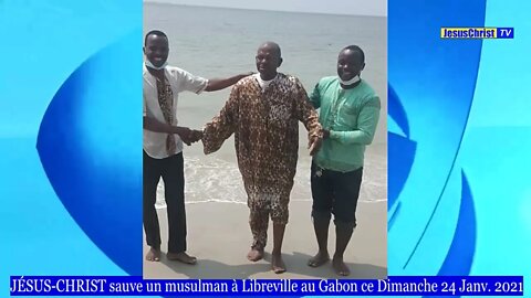 JÉSUS CHRIST sauve un musulman à Libreville au Gabon ~ Dimanche 24 Janvier 2021