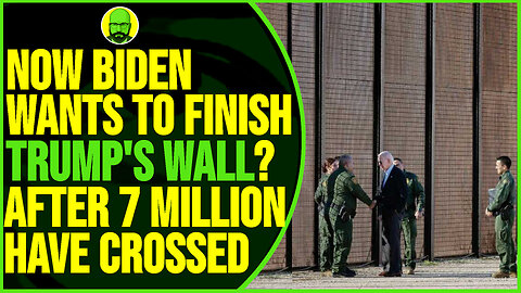 NOW BIDEN WANTS TO FINISH TRUMP'S WALL.