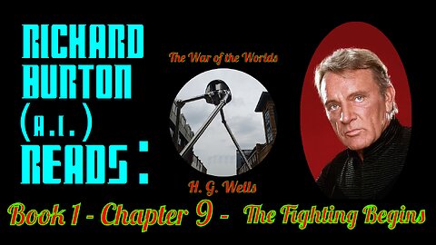 Ep. 9 - Richard Burton (A.I.) Reads : "The War of the Worlds" by H. G. Wells