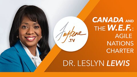 Canada & the W.E.F: Agile Nations Charter / Special Feature with Dr. Leslyn Lewis