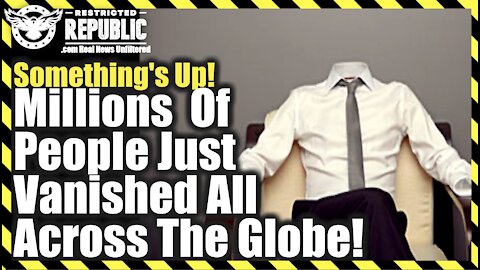 Something’s Up—Millions Of People Just ‘Vanished’ All Across The Globe—Where Are They?