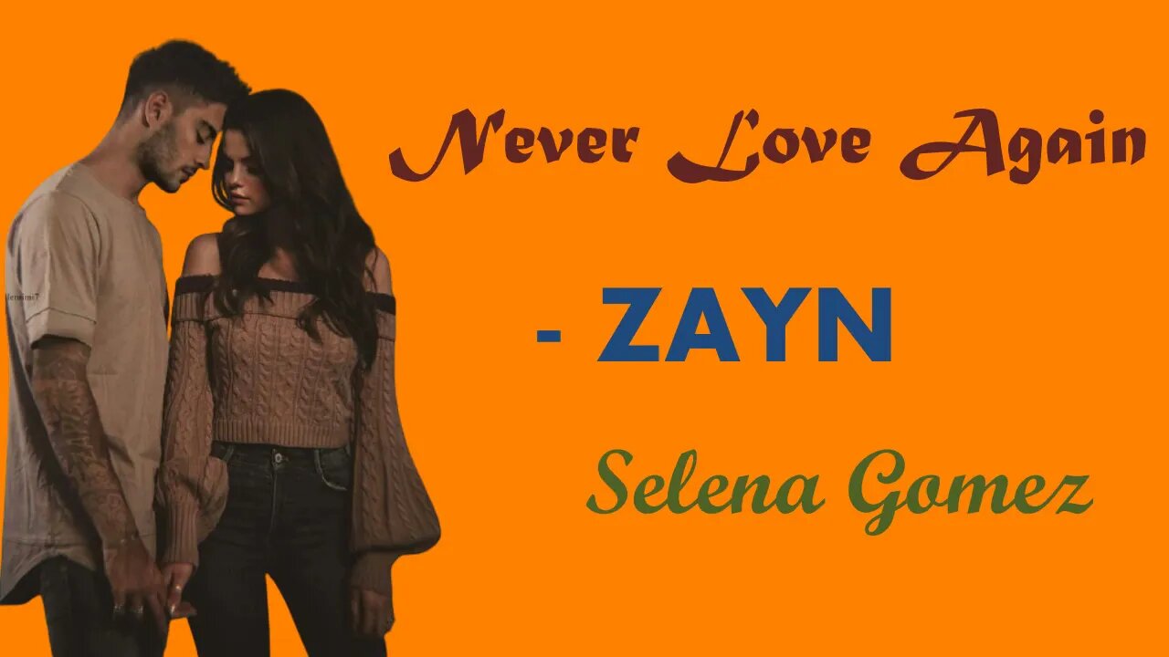 NEVER LOVE AGAIN - ZAYN, Selena Gomez | Hollywood's Lyrics #20